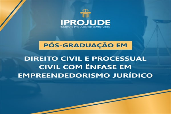 Pós-Graduação em DIREITO CIVIL e PROCESSUAL CIVIL com ênfase em EMPREENDEDORISMO JURÍDICO
